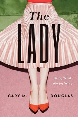 The Lady: Being What Always Wins by Douglas, Gary M.