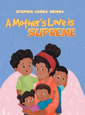 A Mother's Love Is Supreme by Obinna, Stephen Uzoma