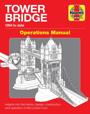 Tower Bridge Operations Manual: 1894 to Date - Insights Into the History, Design, Construction and Operation of This London Icon by Smith, John M.