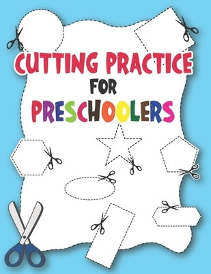 Cutting Practice For Preschoolers: A Scissors Skill Activity Book for Kids and Toddlers by Press, Linework