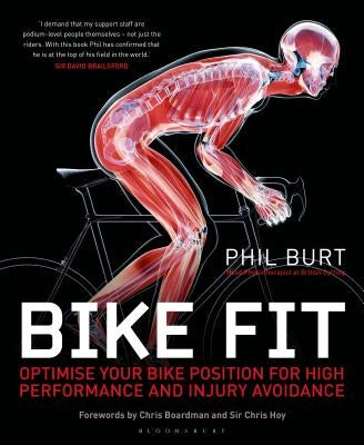 Bike Fit: Optimise Your Bike Position for High Performance and Injury Avoidance by Burt, Phil