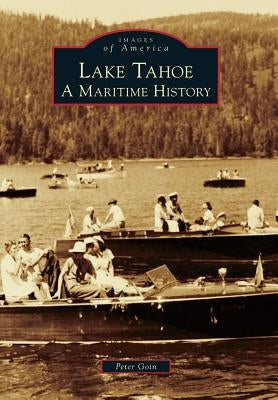 Lake Tahoe: A Maritime History by Goin, Peter