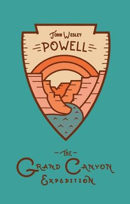 The Grand Canyon Expedition: The Exploration of the Colorado River and Its Canyons by Powell, John Wesley