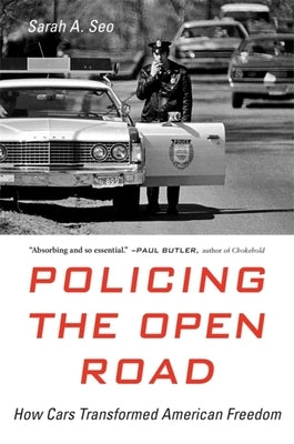 Policing the Open Road: How Cars Transformed American Freedom by Seo, Sarah A.