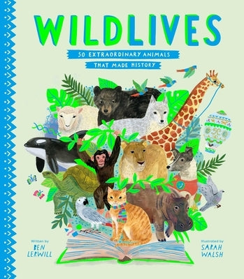 Wildlives: 50 Extraordinary Animals That Made History by Lerwill, Ben