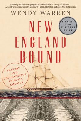 New England Bound: Slavery and Colonization in Early America by Warren, Wendy