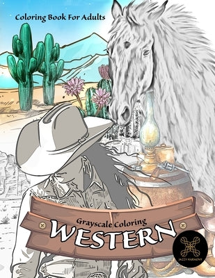 Grayscale coloring WESTERN coloring book for adults: wild west coloring book by Harmony, Jazzy