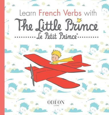 Learn French Verbs with The Little Prince by Saint-Exup&#233;ry, Antoine de