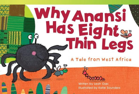 Why Anansi Has Eight Thin Legs: A Tale from West Africa by Osei, Leah
