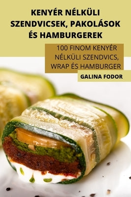 Kenyér Nélküli Szendvicsek, Pakolások És Hamburgerek by Galina Fodor