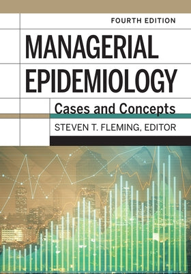 Managerial Epidemiology: Cases and Concepts, 4th Edition by Fleming, Steven T.