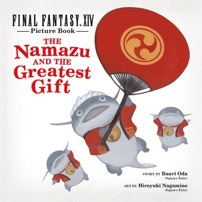 Final Fantasy XIV Picture Book: The Namazu and the Greatest Gift by Square Enix