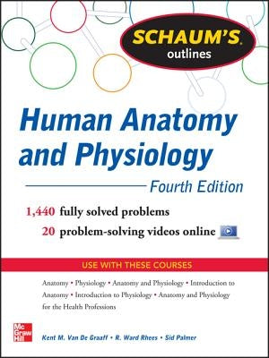 Schaum's Outline of Human Anatomy and Physiology: 1,440 Solved Problems + 20 Videos by Van de Graaff, Kent
