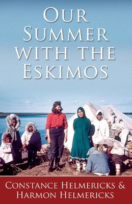 Our Summer with the Eskimos by Helmericks, Constance