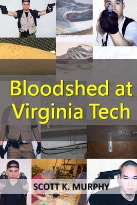 Bloodshed at Virginia Tech by Murphy, Scott K.