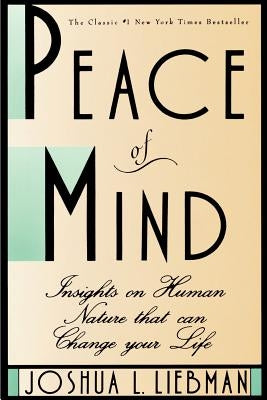 Peace of Mind: Insights on Human Nature That Can Change Your Life by Liebman, Joshua L.