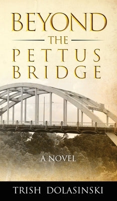 Beyond the Pettus Bridge by Dolasinski, Trish