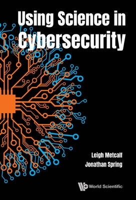 Using Science in Cybersecurity by Metcalf, Leigh Barnes