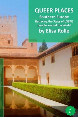 Queer Places: Southern Europe: Retracing the steps of LGBTQ people around the world by Rolle, Elisa