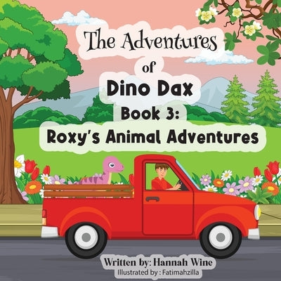 The Adventures of Dino Dax: Book 3: Roxy's Animal Adventures by Wine, Hannah