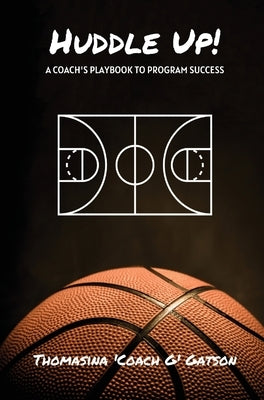 Huddle Up! A Coach's Playbook for Program Success by Gatson, Thomasina