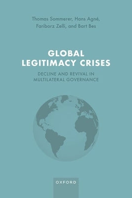 Global Legitimacy Crises: Decline and Revival in Multilateral Governance by Sommerer, Thomas