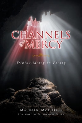 Channels of Mercy: Divine Mercy in Poetry by McHeffey, Maureen