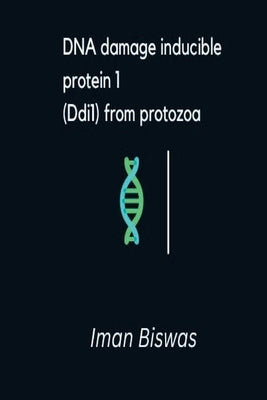DNA damage inducible protein 1(Ddi1) from protozoa by Biswas, Iman