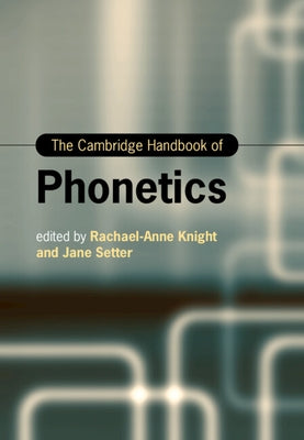 The Cambridge Handbook of Phonetics by Knight, Rachael-Anne