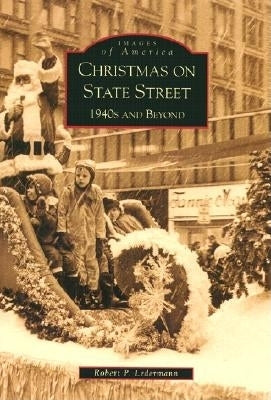 Christmas on State Street:: 1940's and Beyond by Ledermann, Robert P.