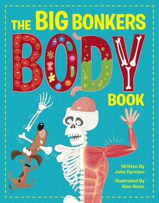 The Big Bonkers Body Book: A First Guide to the Human Body, with All the Gross and Disgusting Bits! by Farndon, John