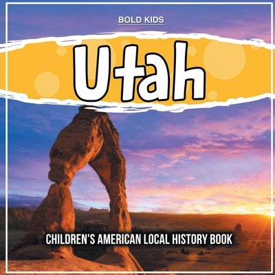 Utah: Children's American Local History Book by Kids, Bold