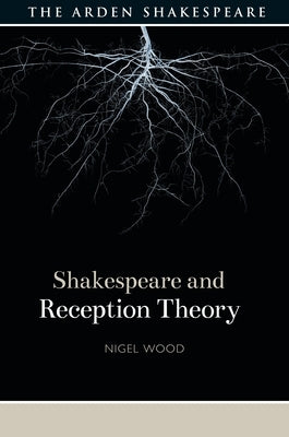 Shakespeare and Reception Theory by Wood, Nigel