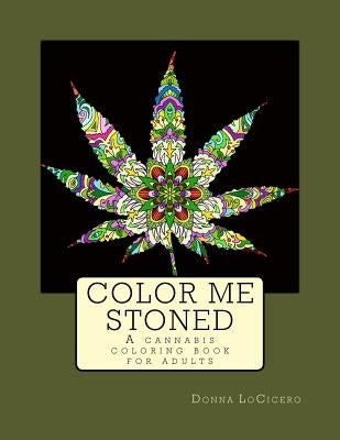 Color Me Stoned: a cannabis coloring book for adults by Locicero, Donna