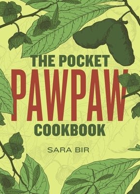 The Pocket Pawpaw Cookbook by Bir, Sara