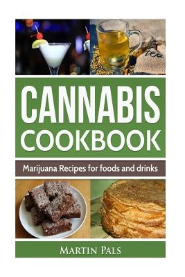 Cannabis Cookbook: Marijuana Recipes for foods and drinks by Pals, Martin
