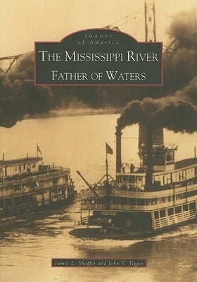 The Mississippi River: Father of Waters by Shaffer, James L.