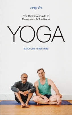 Ashtanga Yoga: The Definitive Guide to Therapeutic & Traditional Yoga by Jois, Manju