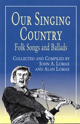 Our Singing Country: Folk Songs and Ballads by Lomax, John a.