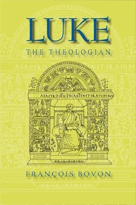 Luke the Theologian by Bovon, Fran&#231;ois
