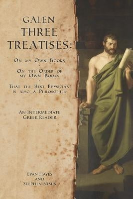 Galen, Three Treatises: An Intermediate Greek Reader: Greek Text with Running Vocabulary and Commentary by Hayes, Edgar Evan