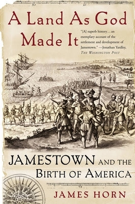 A Land as God Made It: Jamestown and the Birth of America by Horn, James