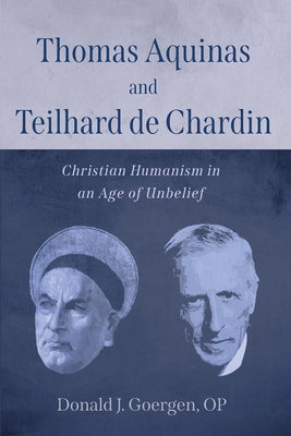 Thomas Aquinas and Teilhard de Chardin by Goergen, Donald J. Op