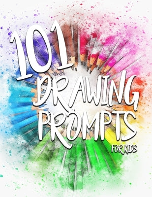 101 Drawing Prompts for Kids by Yee, Rebecca