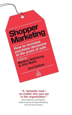 Shopper Marketing: How to Increase Purchase Decisions at the Point of Sale by St&#229;hlberg, Markus