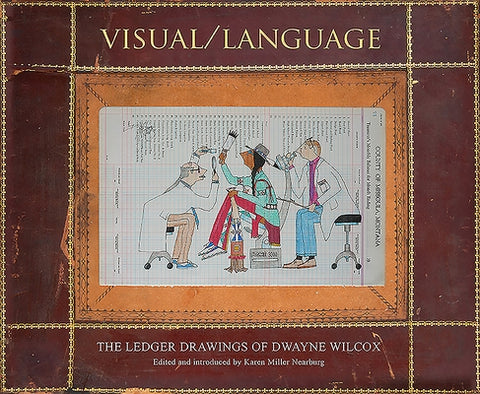 Visual/Language: The Ledger Drawings of Dwayne Wilcox by Wilcox, Dwayne