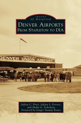 Denver Airports: From Stapleton to Dia by Price, Jeffrey C.