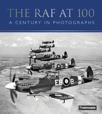 The RAF at 100: A Century in Photographs by Mirrorpix