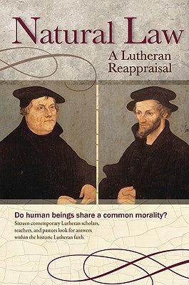 Natural Law: A Lutheran Reappraisal by Baker, Robert C.