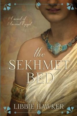 The Sekhmet Bed: The She-King: Book 1 by Hawker, Libbie